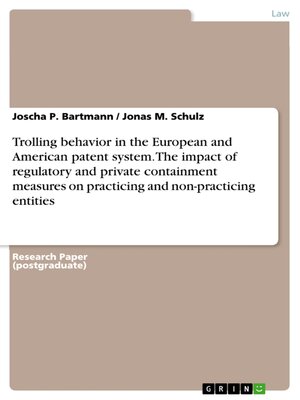cover image of Trolling behavior in the European and American patent system. the impact of regulatory and private containment measures on practicing and non-practicing entities